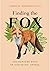 Finding the Fox: Encounters With an Enigmatic Animal