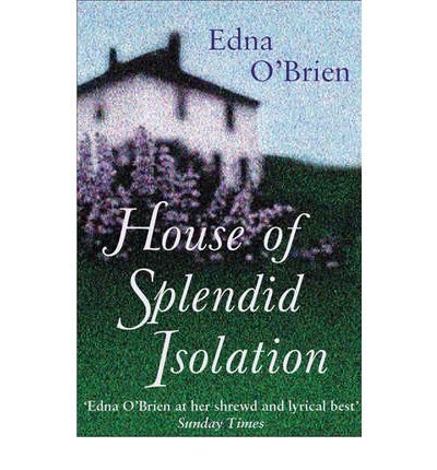 [The House of Splendid Isolation] (By: Edna O'Brien) [published: June, 2002]