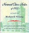 Normal Class notes of 1937 as Taught by Bicknell Young Normal Class notes of 1937 as Taught by Bicknell Young