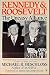 Kennedy and Roosevelt: The Uneasy Alliance