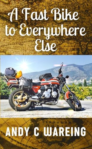 A Fast Bike to Everywhere Else (The Petrolhead Travelogues)