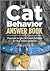 The Cat Behavior Answer Book: Practical Insights & Proven Solutions for Your Feline Questions by Arden Moore, Matt Ambre (Illustrator), Nancy Peterson (Foreword by)