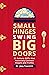 Small Hinges Swing Big Door...