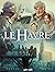 Le Havre T3, L'Histoire des quartiers by Béatrice Merdrignac