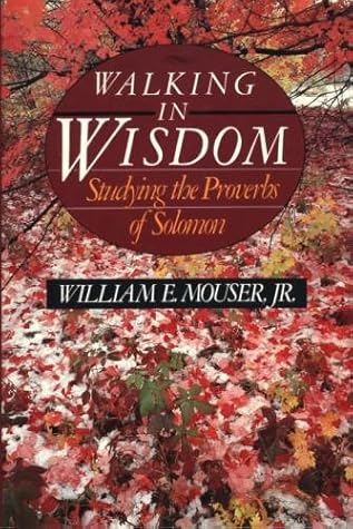 Walking in wisdom: Studying the Proverbs of Solomon