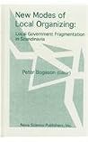 New Modes of Local Political Organizing: Local Government Fragmentation in Scandinavia New Modes of Local Political Organizing: Local Government Fragmentation in Scandinavia