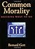 By Bernard Gert - Common Morality: Deciding What to Do: 1st (first) Edition