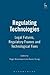 Regulating Technologies: Legal Futures, Regulatory Frames and Technological Fixes (2008-11-04)