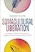 Somacultural Liberation: An...