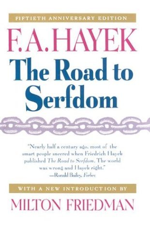 By F. A. Hayek - The Road to Serfdom, Fiftieth Anniversary Edition (50th Anniversary Edition) (1994-10-30) [Hardcover]