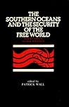 The Southern oceans and the security of the free world: New studies in global strategy The Southern oceans and the security of the free world: New studies in global strategy