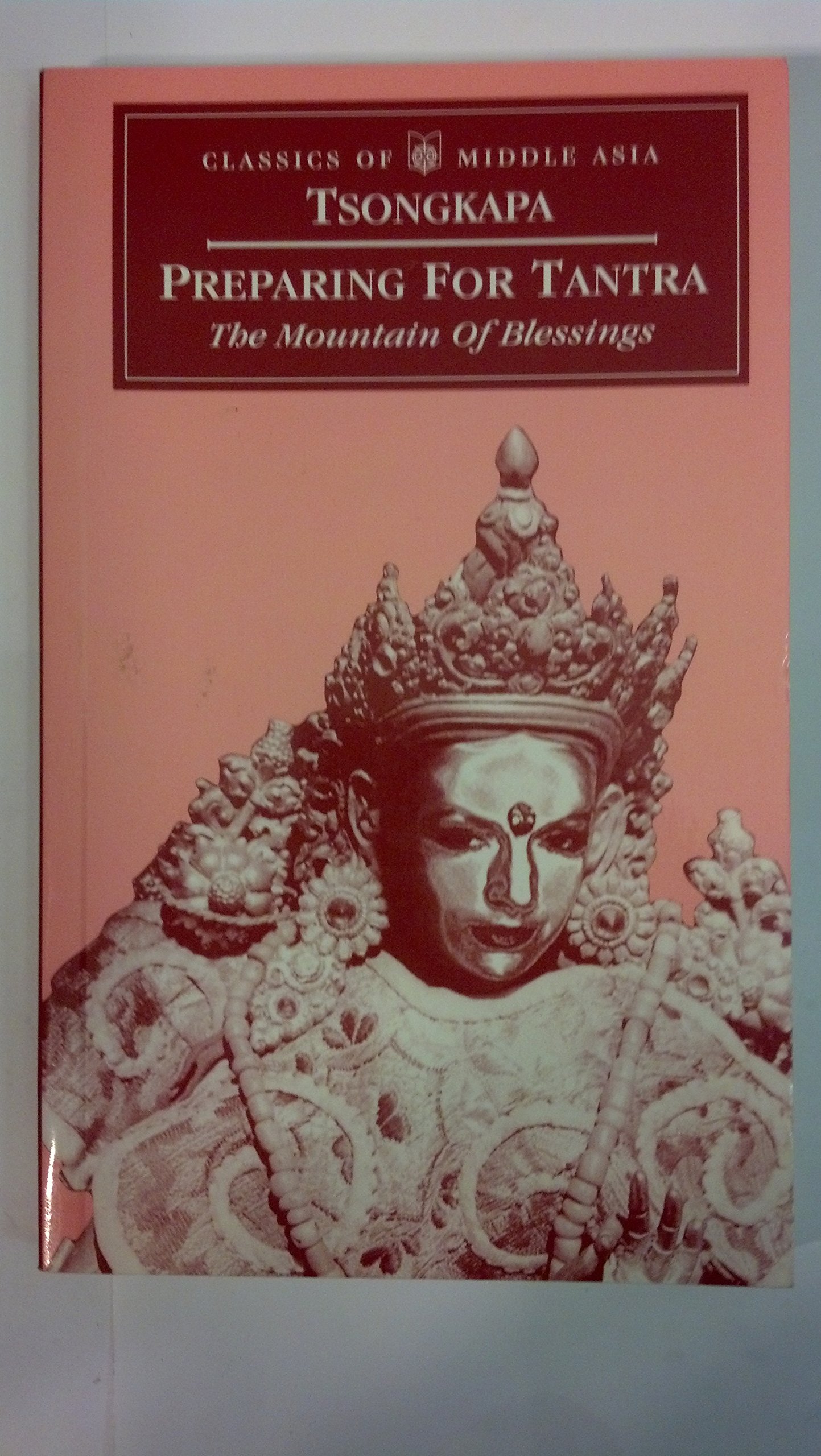 Preparing for Tantra : The Mountain of Blessings (Classics of Middle Asia)
