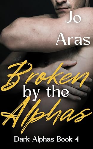 Broken by the Alphas (Dark Alphas Book 4)