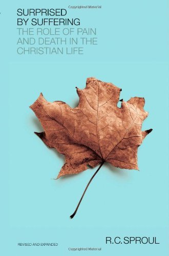 Surprised by Suffering: The Role of Pain and Death in The Christian Life by R. C. Sproul (December 31,2009)