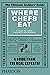 Where Chefs Eat by Joe Warwick