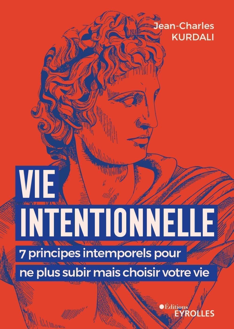 Vie intentionnelle: 7 principes intemporels pour ne plus subir mais choisir votre vie (French Edition)