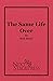 The Same Life Over
