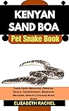 KENYAN SAND BOA Pet Snake Book : Their Care, Behavior, Feeding, Origin, Temperament, Breeding Methods, Health Tips And Much More (SNAKE MASTERY: Unlocking the Secrets to Successful Pet Snake Care) KENYAN SAND BOA Pet Snake Book : Their Care, Behavior, Feeding, Origin, Temperament, Breeding Methods, Health Tips And Much More (SNAKE MASTERY: Unlocking the Secrets to Successful Pet Snake Care)