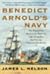 Benedict Arnold's Navy: The Ragtag Fleet That Lost the Battle of Lake Champlain But Won the American Revolution
