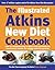 The Illustrated Atkins New Diet Cookbook: Over 200 Mouthwatering Recipes to Help You Follow the International Number One Weight-Loss Programme