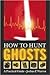 How to Hunt Ghosts: A Practical Guide by Joshua P. Warren