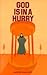 God is in a Hurry