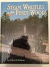 Steam whistles in the piney woods: A history of the sawmills and logging railroads of Forrest and Lamar Counties, Mississippi