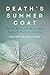 Death's Summer Coat: What the History of Death and Dying Teaches Us About Life and Living [2/14/2017] Brandy Schillace