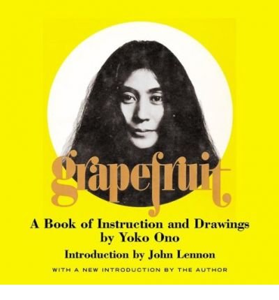 Grapefruit: A Book of Instructions and Drawings by Yoko Ono[ GRAPEFRUIT: A BOOK OF INSTRUCTIONS AND DRAWINGS BY YOKO ONO ] By Ono, Yoko ( Author )Oct-10-2000 Hardcover