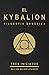 EL KYBALION - FILOSOFIA HERMETICA - TRES INICIADOS - EDICION ... by Tres Iniciados
