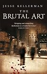 The Brutal Art by Jesse Kellerman by Jesse Kellerman The Brutal Art by Jesse Kellerman by Jesse Kellerman