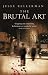 The Brutal Art by Jesse Kellerman by Jesse Kellerman