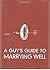 A Guy's Guide to Marrying Well by Alex Chediak