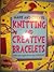 Make and Create Knitting and Creative Braclets: Make amazing bracelets and accessories!