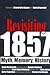 Revisiting 1857: Myth, Memory, History
