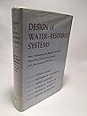 Design of Water-Resource Systems : New Techniques for Relating Economic Objectives, Engineering Analysis, and Governmental Planning