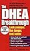 The DHEA Breakthrough: Look Younger, Live Longer, Feel Better by Stephen A. Cherniske (1998-05-27)