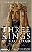 Three Kings in Baghdad The ...