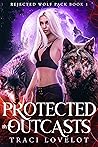 Protected by Outcasts by Traci Lovelot