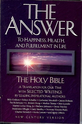 The Answer: To Happiness, Health, and Fulfillment in Life : The Holy Bible Translated for Our Time With Selected Writings by Leading Inspirational A (Paperback)