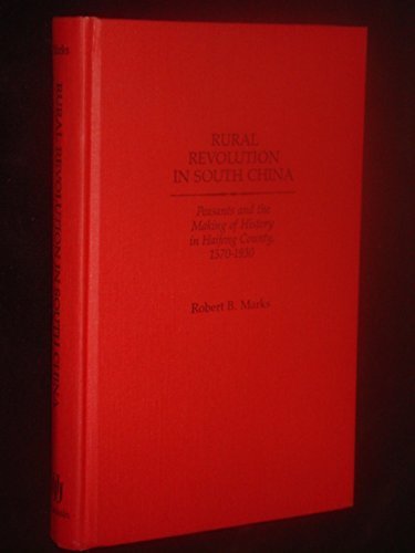 Rural Revolution in South China: Peasants and the Making of History in Haifeng County, 1570-1930 (Hardcover)