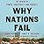 WHY NATIONS FAIL: THE ORIGINS OF POWER PROSPERITY AND POVERTY