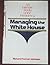 Managing the White House;: An intimate study of the Presidency