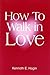 How to Walk in Love by Kenneth E. Hagin (6/1/1983)