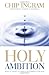 Holy Ambition: What it Take to Make a Difference for God by Chip R. Ingram (2002-01-01)
