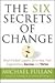 Six Secrets of Change - What the Best Leaders Do to Help Their Organizations Survive & Thrive