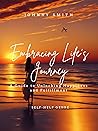 Embracing Life's Journey: A Guide to Unlocking Happiness and Fulfillment