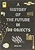 [A History of the Future in 100 Objects] [By: Adrian Hon] [December, 2013]