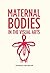 Maternal bodies in the visual arts 1st edition by Betterton, Rosemary (2014) Hardcover
