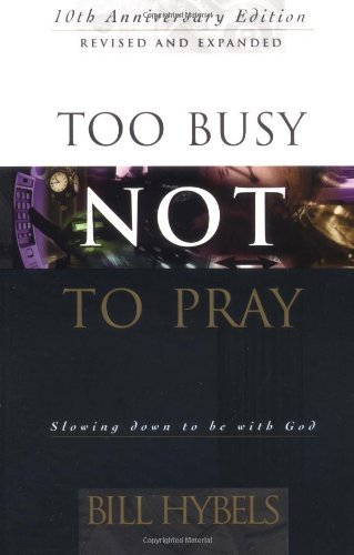 Too Busy Not to Pray : Slowing down to Be with God (Paperback)